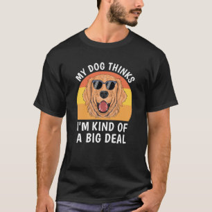 Camiseta Meu Cachorro pensa que eu sou um grande negócio