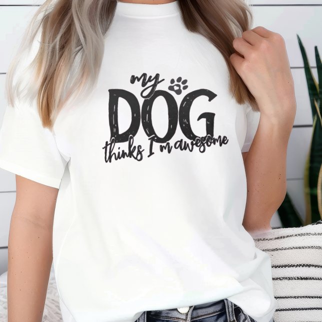 Camiseta Meu Cachorro pensa que sou incrível (My dog thinks I'm awesome t-shirt)