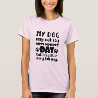 Camiseta Meu cachorro pode não dizer Feliz Dia das Mães par