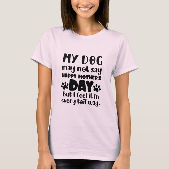 Camiseta Meu cachorro pode não dizer Feliz Dia das Mães par (Frente)