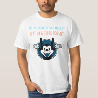 CAMISETA MEU CACHORRO SABE COISAS SOBRE MIM QUE MINHA MÃE N