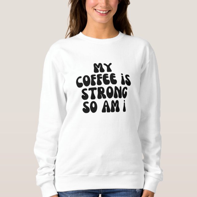 Camiseta Meu café é forte, eu também. (Frente)