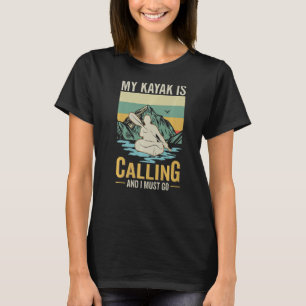 Camiseta Meu caiaque está ligando e eu tenho que ir Kayak K