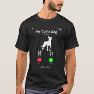 Camiseta Meu Cão de Gado Australiano Está Chamando e Eu Dev