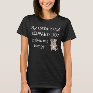 Camiseta Meu cão do leopardo de Catahoula faz-me feliz