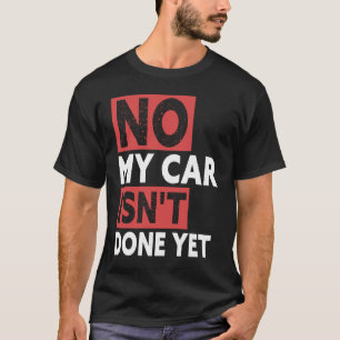 Camiseta Meu carro ainda não está pronto, Carro Mecânico.