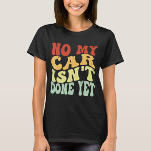 Camiseta Meu carro ainda não está pronto, o carro mecânico 
