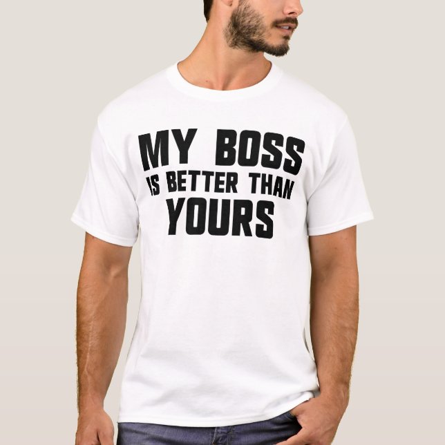Camiseta Meu chefe é melhor do que seu chefe de trabalho (Frente)