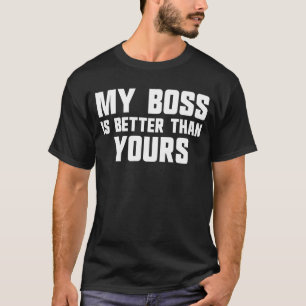 Camiseta Meu chefe é melhor do que seu chefe de trabalho