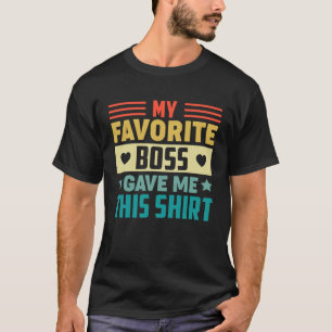Camiseta Meu chefe favorito me deu isso para o funcionário