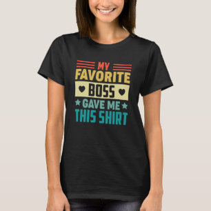 Camiseta Meu chefe favorito me deu isso para o funcionário