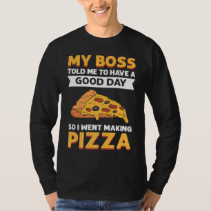 Camiseta Meu Chefe Me Disse Para Ter Um Bom Dia. Então Fui