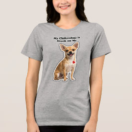 Camiseta Meu Chihuahua é grudado em mim Amante de cachorro