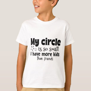 Camiseta Meu Círculo É Tão Pequeno Que Tenho Mais Filhos Do