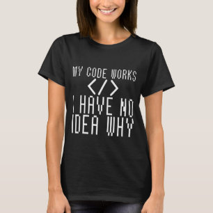 Camiseta Meu Código Funciona Não Sei Por Que