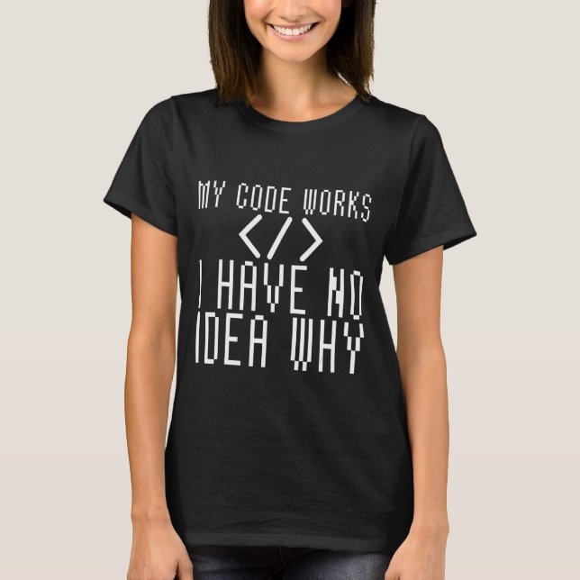 Camiseta Meu Código Funciona Não Sei Por Que (Frente)