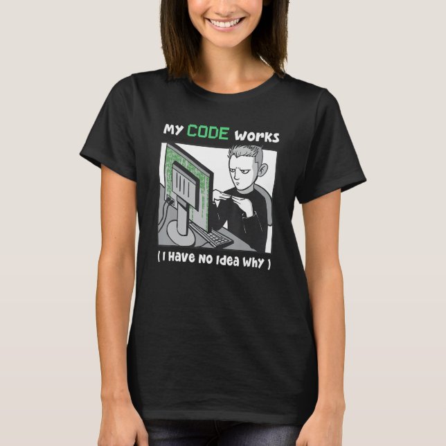 Camiseta Meu Código Funciona Não Sei Por Que Para Codificad (Frente)
