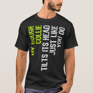 Camiseta Meu Collie Duro Inclina Sua Cabeça Como Você.
