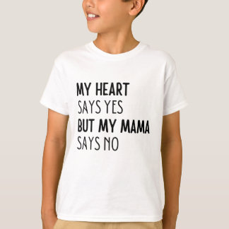 Camiseta Meu coração diz sim, mas minha mãe diz não