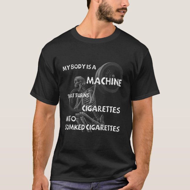 Camiseta Meu Corpo É Uma Máquina Que Transforma Cigarros Em (Frente)