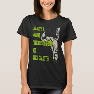 Camiseta Meu Corpo É Uma Máquina Que Transforma Cigarros Em