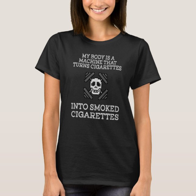 Camiseta Meu Corpo É Uma Máquina Que Transforma Cigarros Em (Frente)