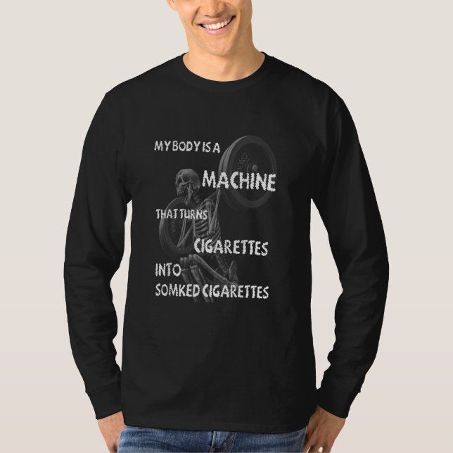 Camiseta Meu Corpo É Uma Máquina Que Transforma Cigarros Em (Frente)