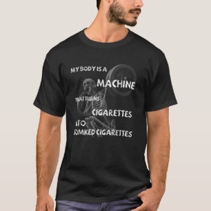 Camiseta Meu Corpo É Uma Máquina Que Transforma Cigarros Em
