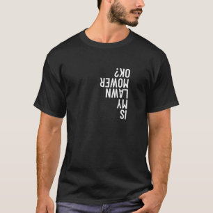 Camiseta Meu Cortador de Grama Está Ok Jardinagem Cortando