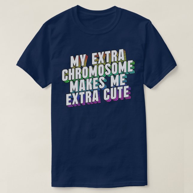 Camiseta Meu Cromossomo Extra Me Torna Muito Bonito (Frente do Design)