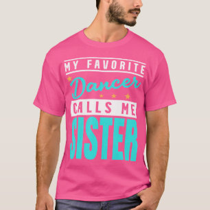 Camiseta Meu Dançarino Favorito Me Chama Irmã Dançarina