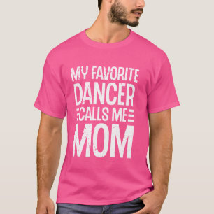 Camiseta Meu Dançarino Favorito Me Chama Mãe Balé Dance Stu