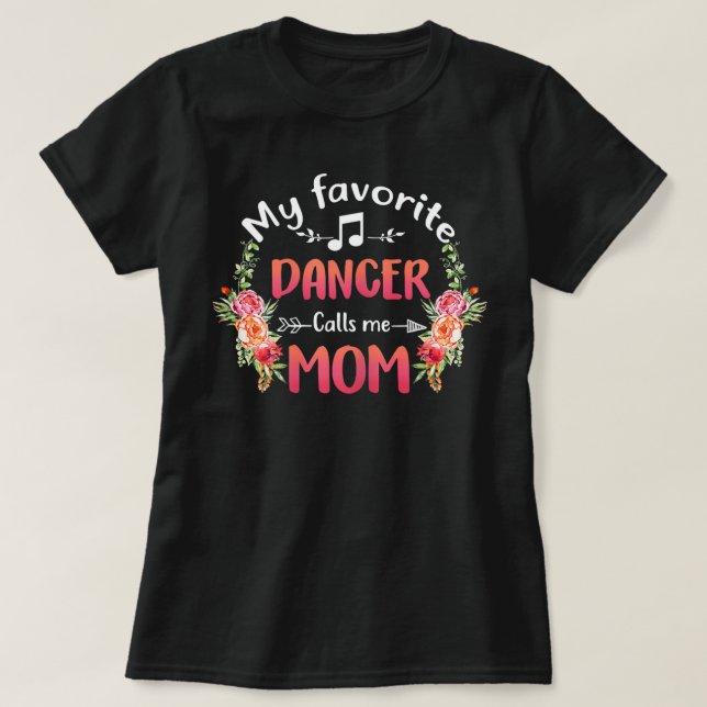 Camiseta Meu Dançarino Favorito Me Chama Mãe Dança Flor (Frente do Design)