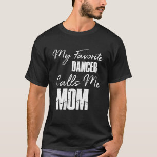 Camiseta Meu Dançarino Favorito Me Chama Mãe Dança Mãe Danç