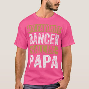 Camiseta Meu Dançarino Favorito Me Chama Papai Legal Avô Da