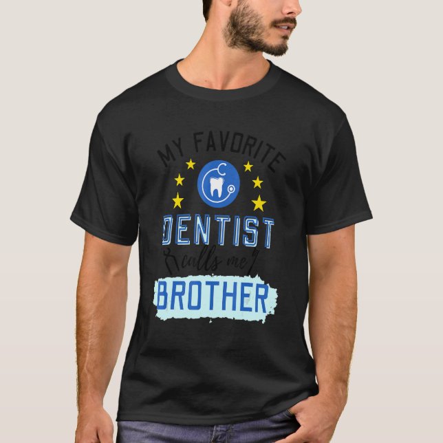 Camiseta Meu Dentista Favorito Me Chama De Design Irmão (Frente)
