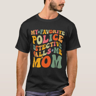 Camiseta Meu Detetive Policial Favorito Me Chama Mãe Groovy