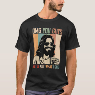 Camiseta Meu Deus, Caras, não foi isso que eu disse Jesus e