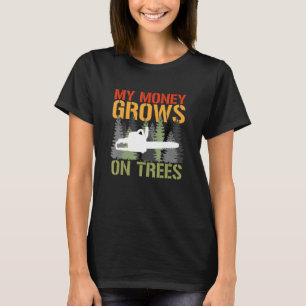 Camiseta Meu Dinheiro Cresce Em Árvores Arborist Logger For