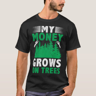 Camiseta Meu Dinheiro Cresce Em Árvores Logging Arborista