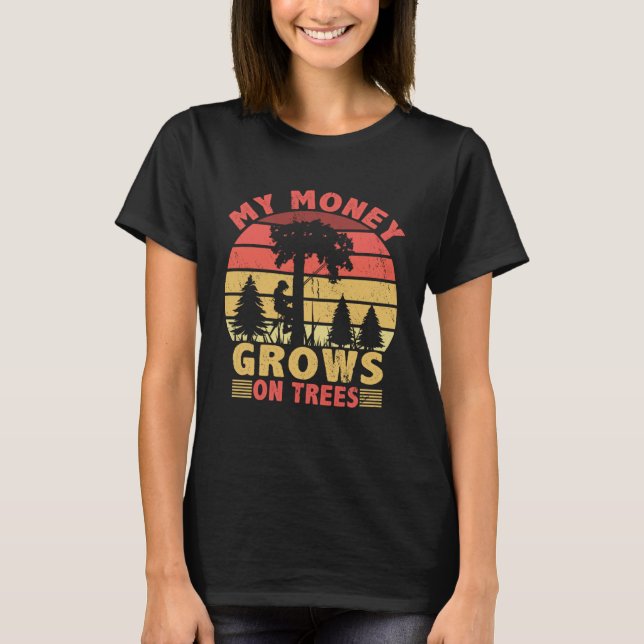 Camiseta Meu Dinheiro Cresce Em Árvores Logging Arborista (Frente)