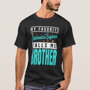 Camiseta Meu Engenheiro Mecânico Favorito Me Chama De Irmão