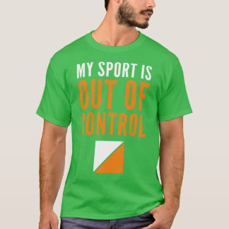 Camiseta Meu esporte está fora de controle, orientando o co