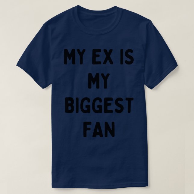 Camiseta meu ex é meu maior fã (Frente do Design)