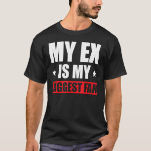 Camiseta Meu Ex É Meu Maior Fã