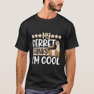 Camiseta Meu Ferret Acha Que Sou Frágil