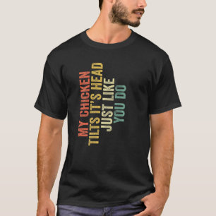 Camiseta Meu Frango Inclina a Cabeça Assim Como Você Dizend