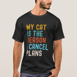 Camiseta Meu Gato É O Motivo Pelo Qual Eu Cancelo Planos 