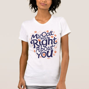 Camiseta Meu Gato Estava Certo Sobre Você –Amante de Gatos