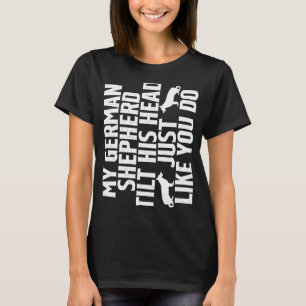 Camiseta Meu German shepherd Inclina A Cabeça Como Você.